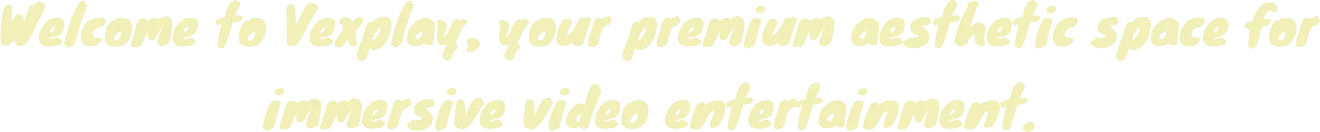 Welcome to Vexplay, your premium aesthetic space for immersive video entertainment.